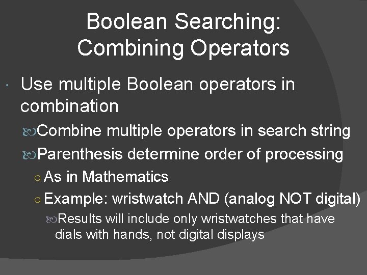 Boolean Searching: Combining Operators Use multiple Boolean operators in combination Combine multiple operators in