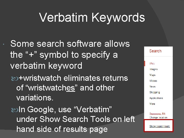 Verbatim Keywords Some search software allows the “+” symbol to specify a verbatim keyword