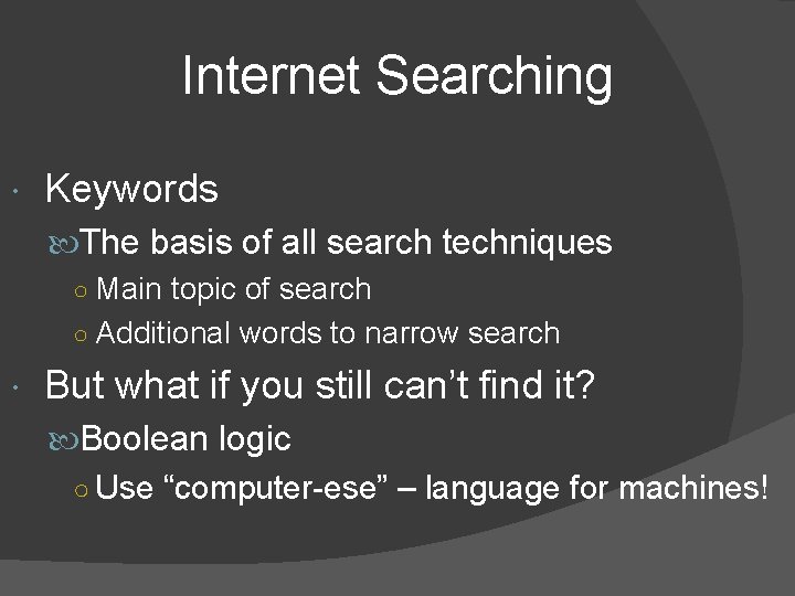 Internet Searching Keywords The basis of all search techniques ○ Main topic of search