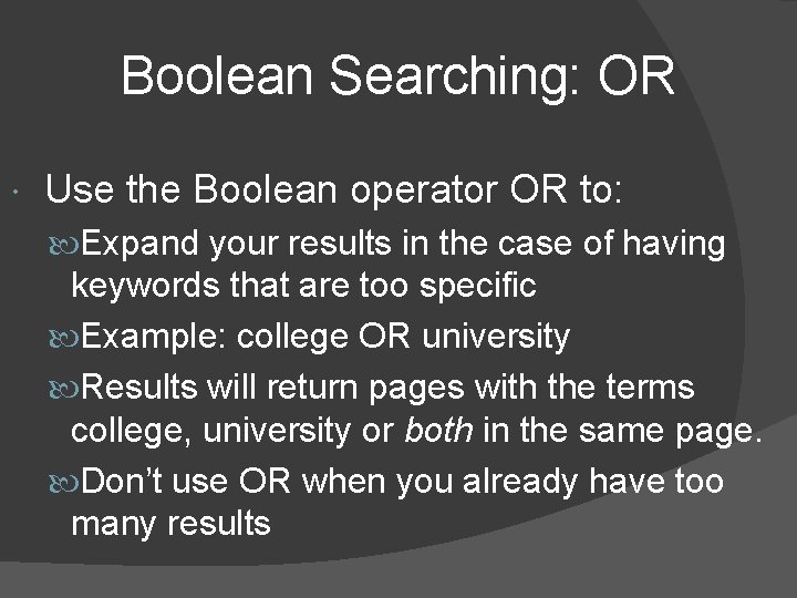 Boolean Searching: OR Use the Boolean operator OR to: Expand your results in the