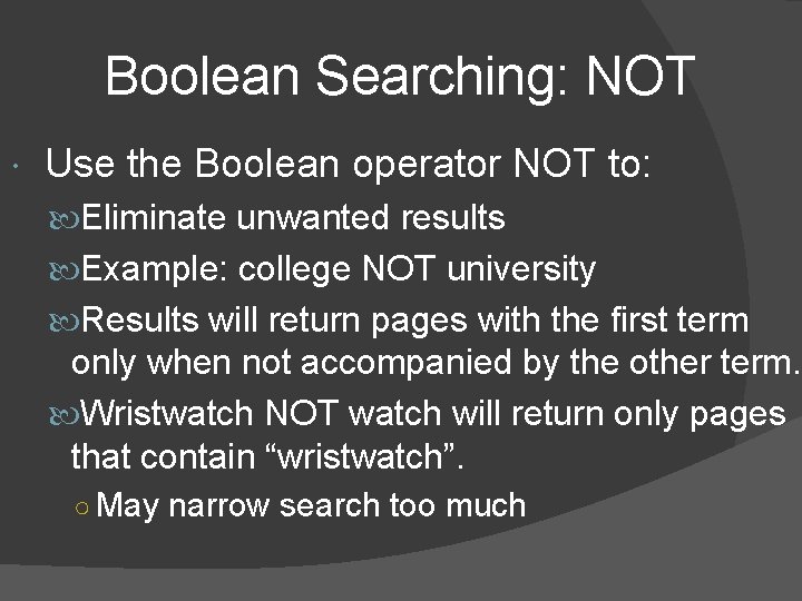 Boolean Searching: NOT Use the Boolean operator NOT to: Eliminate unwanted results Example: college