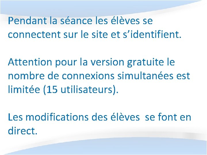 Pendant la séance les élèves se connectent sur le site et s’identifient. Attention pour