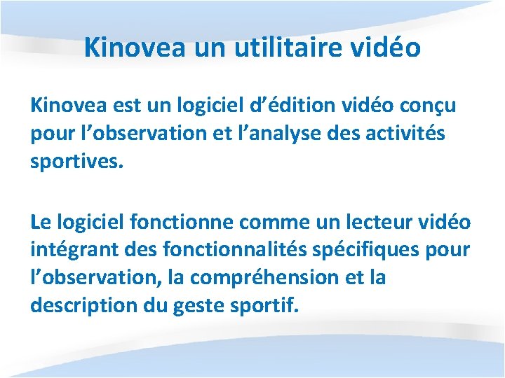 Kinovea un utilitaire vidéo Kinovea est un logiciel d’édition vidéo conçu pour l’observation et