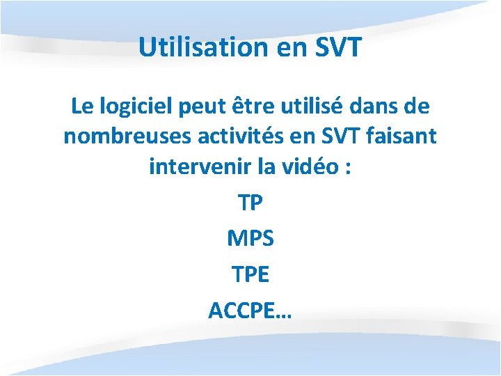 Utilisation en SVT Le logiciel peut être utilisé dans de nombreuses activités en SVT