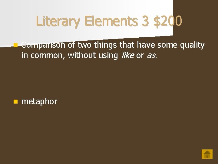 Literary Elements 3 $200 n Comparison of two things that have some quality in