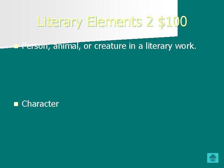 Literary Elements 2 $100 n Person, animal, or creature in a literary work. n