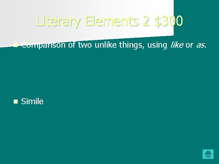 Literary Elements 2 $300 n Comparison of two unlike things, using like or as.