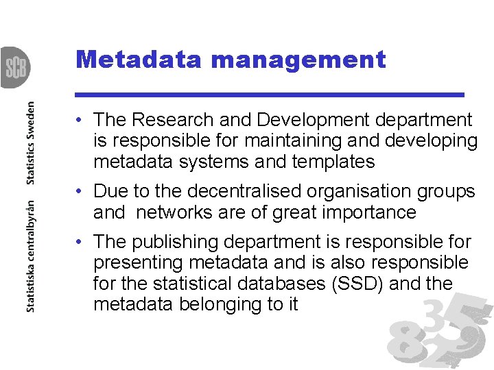Metadata management • The Research and Development department is responsible for maintaining and developing