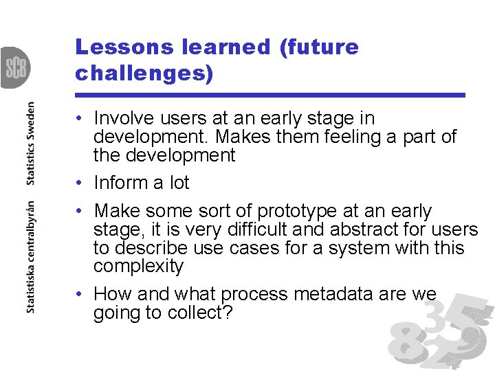 Lessons learned (future challenges) • Involve users at an early stage in development. Makes