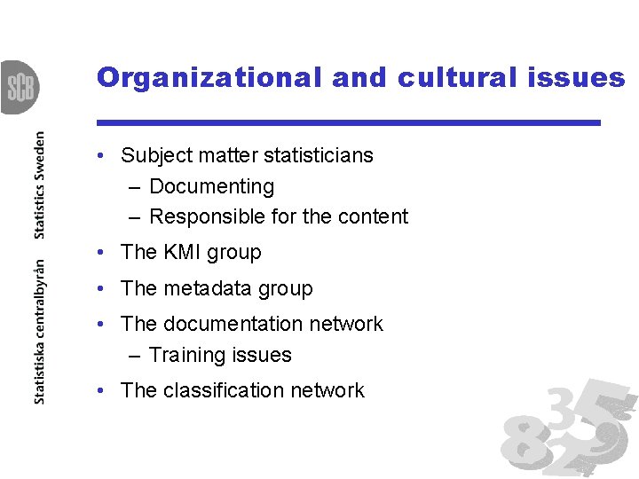 Organizational and cultural issues • Subject matter statisticians – Documenting – Responsible for the