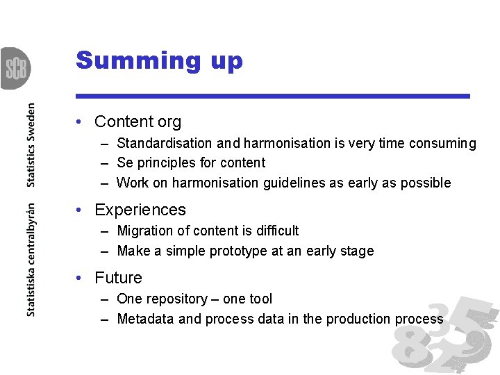 Summing up • Content org – Standardisation and harmonisation is very time consuming –