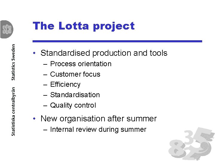 The Lotta project • Standardised production and tools – – – Process orientation Customer
