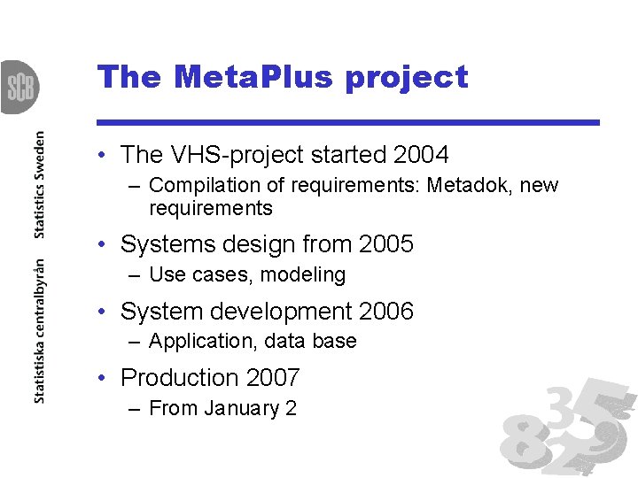 The Meta. Plus project • The VHS-project started 2004 – Compilation of requirements: Metadok,