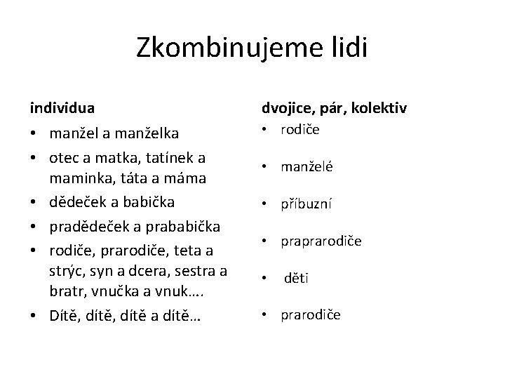 Zkombinujeme lidi individua dvojice, pár, kolektiv • manžel a manželka • otec a matka,