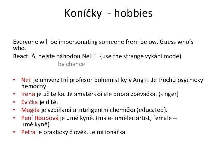 Koníčky - hobbies Everyone will be impersonating someone from below. Guess who’s who. React: