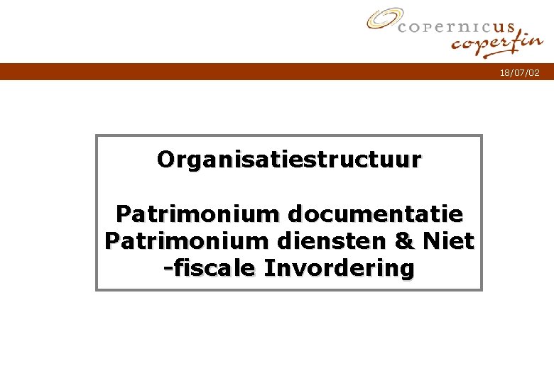 18/07/02 Organisatiestructuur Patrimonium documentatie Patrimonium diensten & Niet -fiscale Invordering Titel van de presentatie