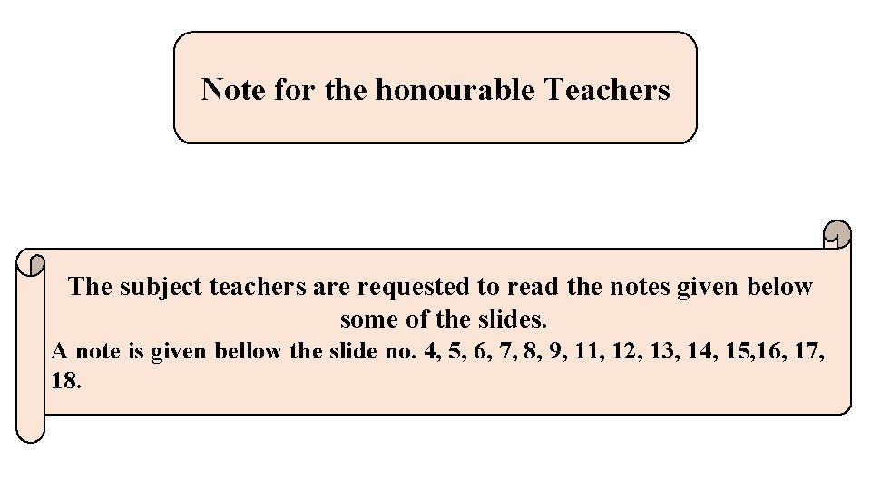 Note for the honourable Teachers The subject teachers are requested to read the notes