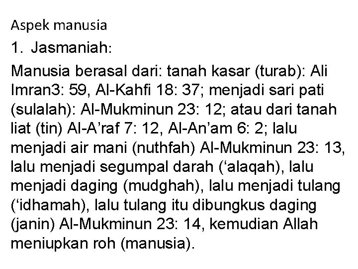 Aspek manusia 1. Jasmaniah: Manusia berasal dari: tanah kasar (turab): Ali Imran 3: 59,