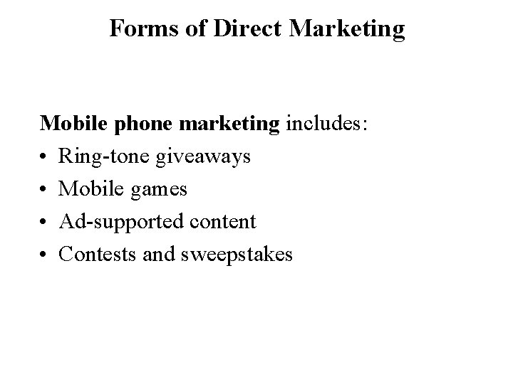 Forms of Direct Marketing Mobile phone marketing includes: • Ring-tone giveaways • Mobile games