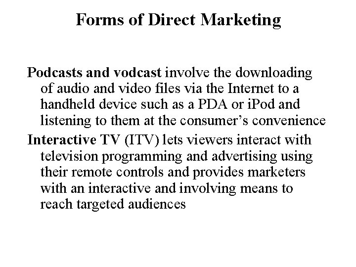 Forms of Direct Marketing Podcasts and vodcast involve the downloading of audio and video