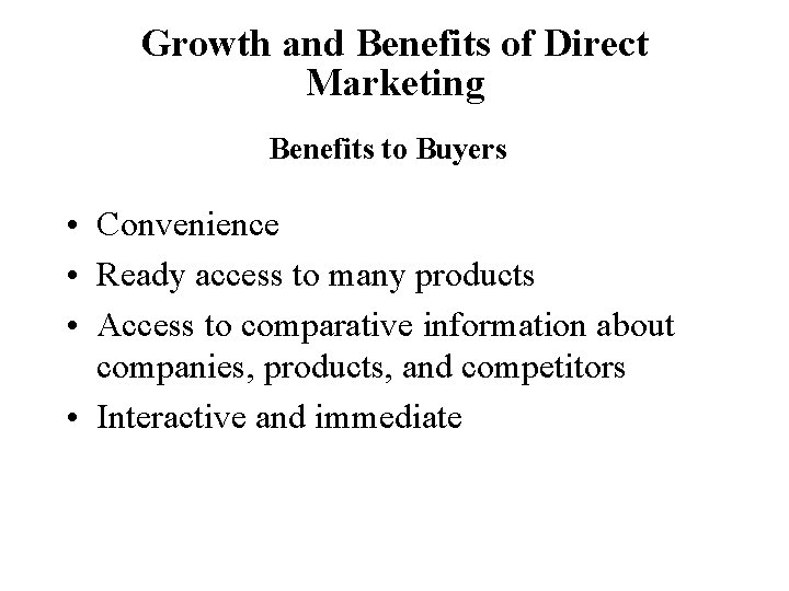 Growth and Benefits of Direct Marketing Benefits to Buyers • Convenience • Ready access