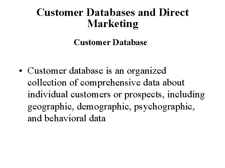 Customer Databases and Direct Marketing Customer Database • Customer database is an organized collection