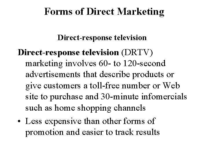 Forms of Direct Marketing Direct-response television (DRTV) marketing involves 60 - to 120 -second
