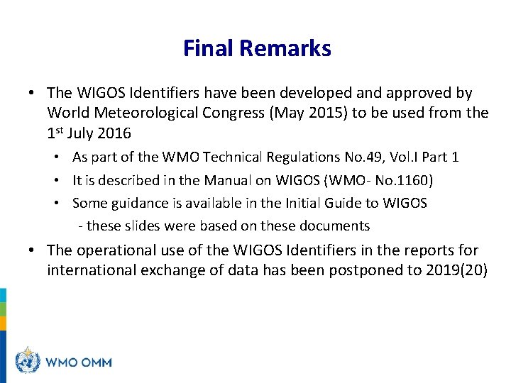 Final Remarks • The WIGOS Identifiers have been developed and approved by World Meteorological