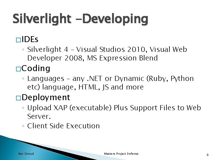 Silverlight -Developing � IDEs ◦ Silverlight 4 – Visual Studios 2010, Visual Web Developer Silverlight -Developing � IDEs ◦ Silverlight 4 – Visual Studios 2010, Visual Web Developer