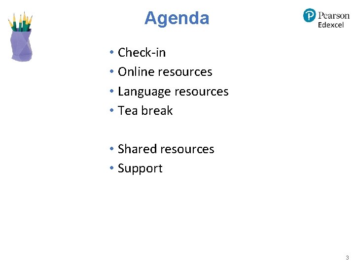 Agenda • Check-in • Online resources • Language resources • Tea break • Shared Agenda • Check-in • Online resources • Language resources • Tea break • Shared