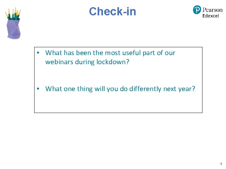 Check-in • What has been the most useful part of our webinars during lockdown? Check-in • What has been the most useful part of our webinars during lockdown?