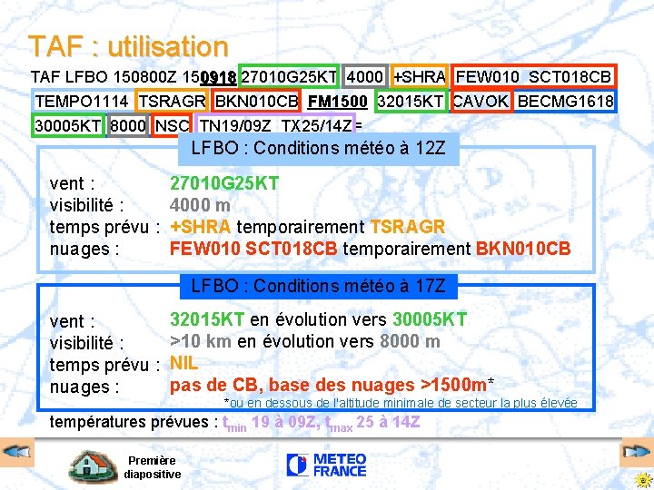 TAF : utilisation TAF LFBO 150800 Z 150918 27010 G 25 KT 4000 +SHRA TAF : utilisation TAF LFBO 150800 Z 150918 27010 G 25 KT 4000 +SHRA