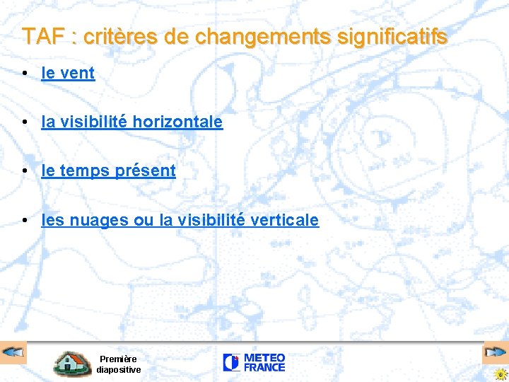 TAF : critères de changements significatifs • le vent • la visibilité horizontale • TAF : critères de changements significatifs • le vent • la visibilité horizontale •