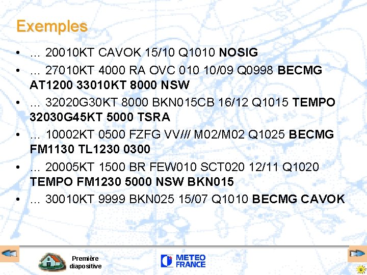 Exemples • … 20010 KT CAVOK 15/10 Q 1010 NOSIG • … 27010 KT Exemples • … 20010 KT CAVOK 15/10 Q 1010 NOSIG • … 27010 KT