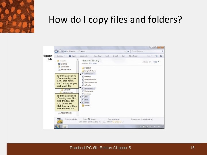 How do I copy files and folders? Practical PC 6 th Edition Chapter 5