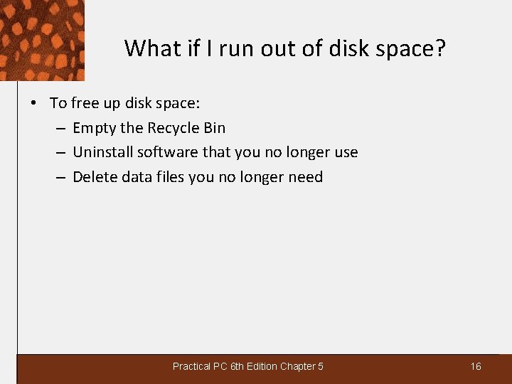 What if I run out of disk space? • To free up disk space: