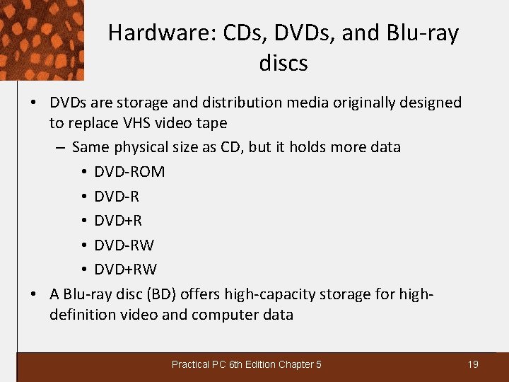 Hardware: CDs, DVDs, and Blu-ray discs • DVDs are storage and distribution media originally