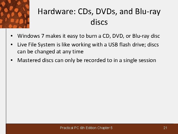 Hardware: CDs, DVDs, and Blu-ray discs • Windows 7 makes it easy to burn