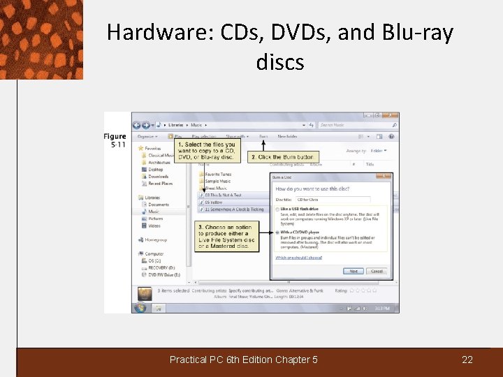 Hardware: CDs, DVDs, and Blu-ray discs Practical PC 6 th Edition Chapter 5 22