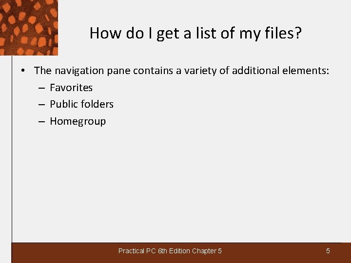 How do I get a list of my files? • The navigation pane contains