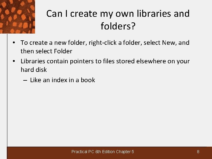 Can I create my own libraries and folders? • To create a new folder,
