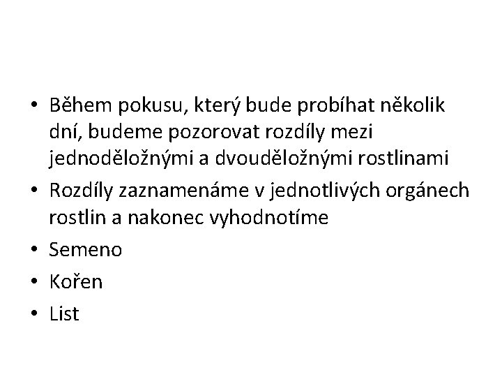  • Během pokusu, který bude probíhat několik dní, budeme pozorovat rozdíly mezi jednoděložnými