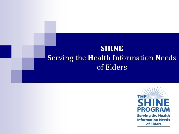 SHINE Serving the Health Information Needs of Elders 