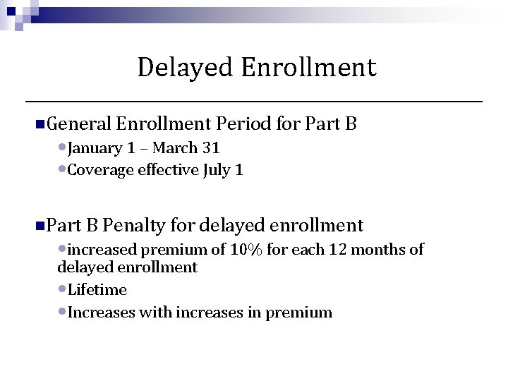 Delayed Enrollment n. General Enrollment Period for Part B • January 1 – March