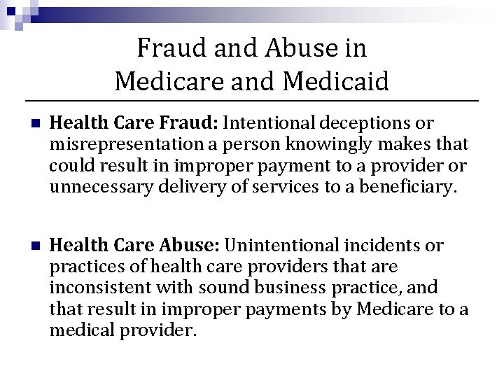 Fraud and Abuse in Medicare and Medicaid n Health Care Fraud: Intentional deceptions or