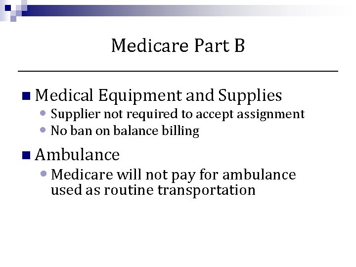 Medicare Part B n Medical Equipment and Supplies • Supplier not required to accept