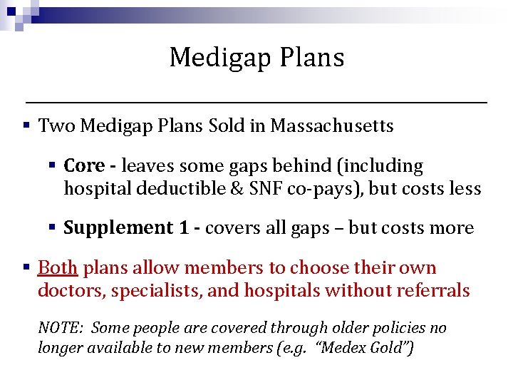 Medigap Plans § Two Medigap Plans Sold in Massachusetts § Core - leaves some