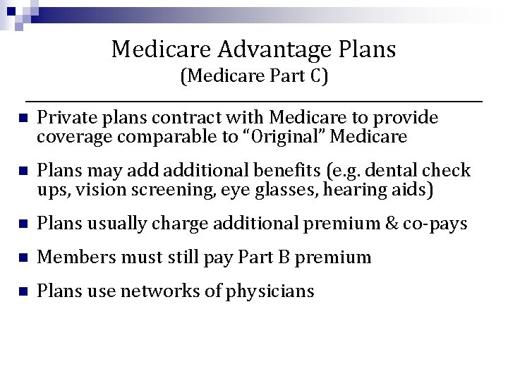 Medicare Advantage Plans (Medicare Part C) n Private plans contract with Medicare to provide