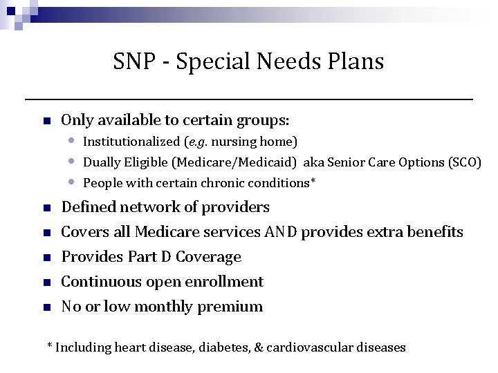 SNP - Special Needs Plans n Only available to certain groups: • • •