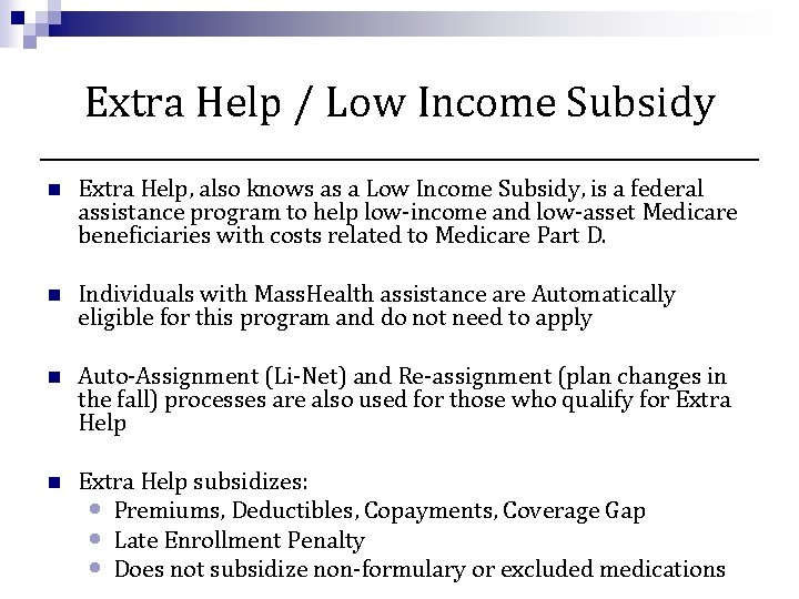 Extra Help / Low Income Subsidy n Extra Help, also knows as a Low
